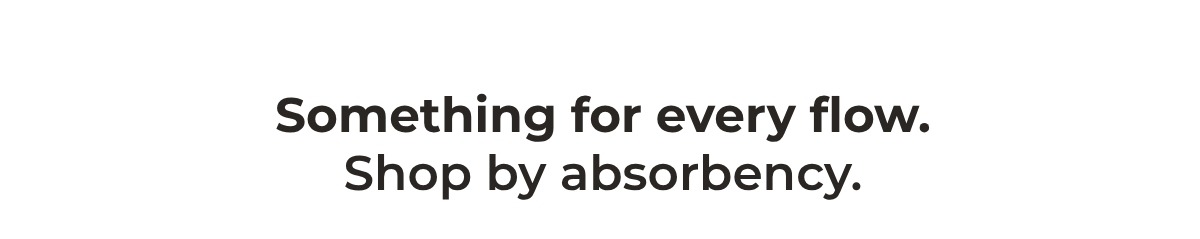 SHOP BY ABSORBENCY
