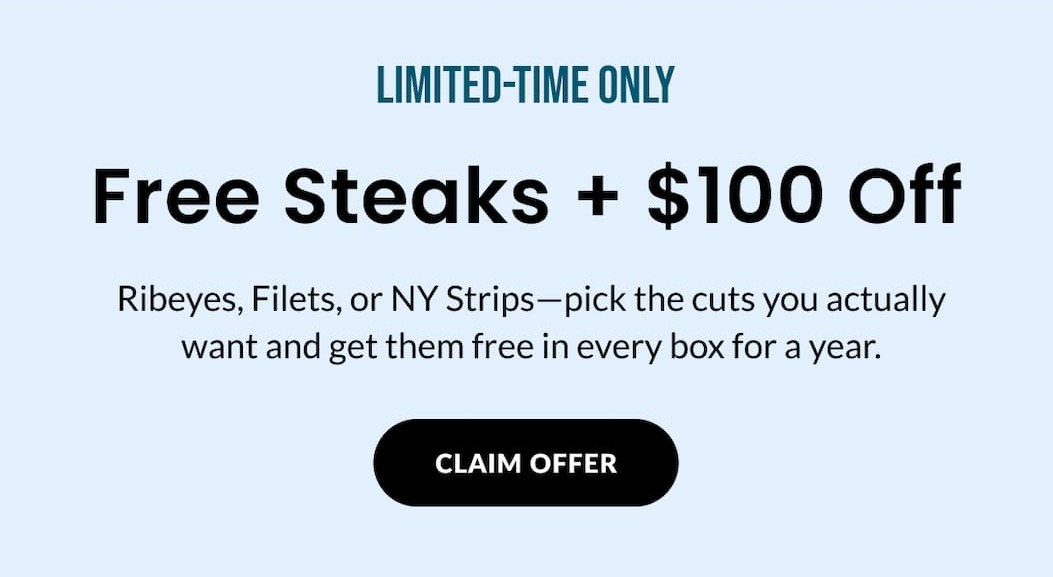 LIMITED TIME-ONLY: Free Steaks + $100 OFF | CLAIM NOW