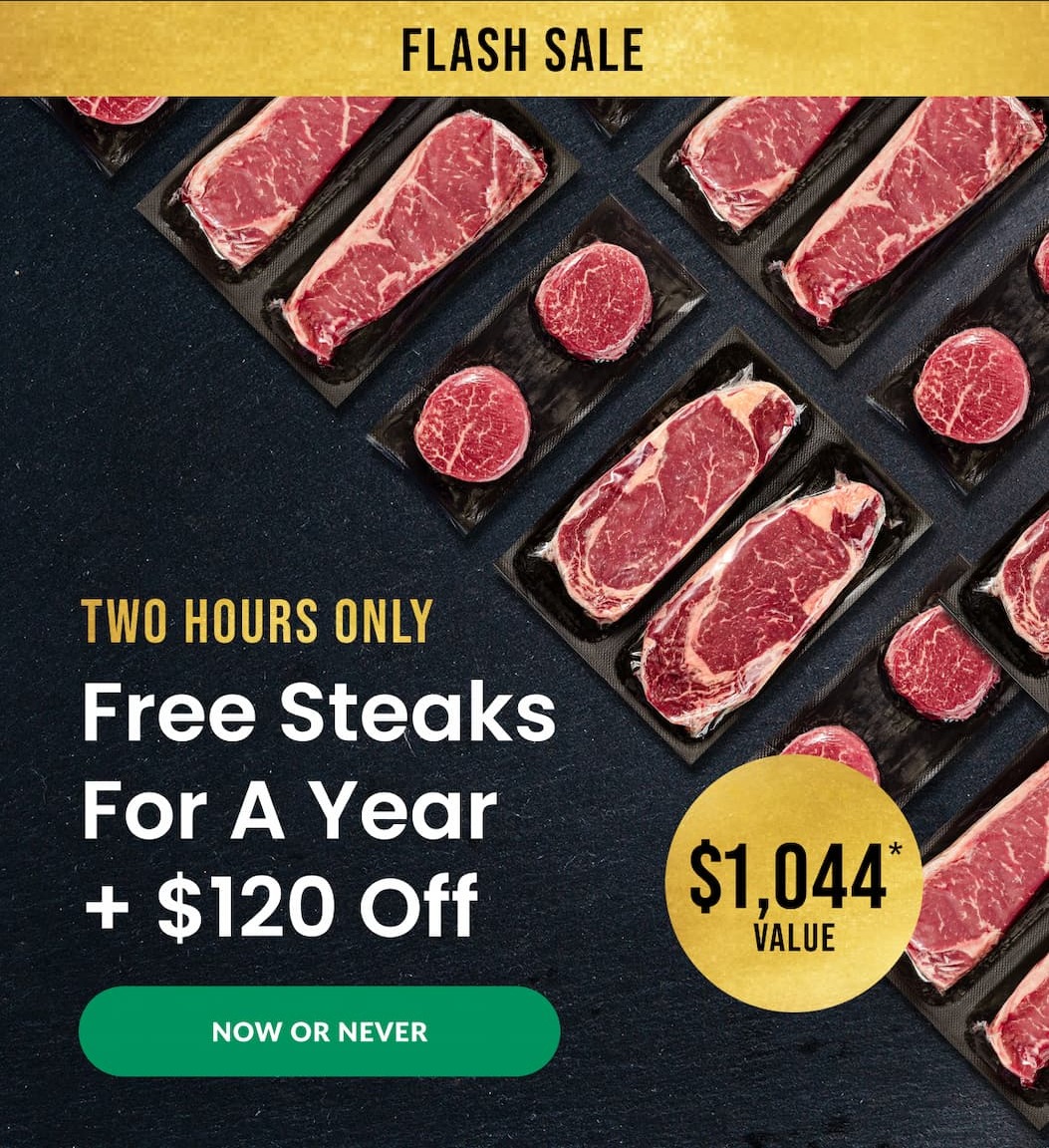 FLASH SALE TWO HOURS ONLY | Free Steaks For A year + $120 Off | $1,044* Value | NOW OR NEVER