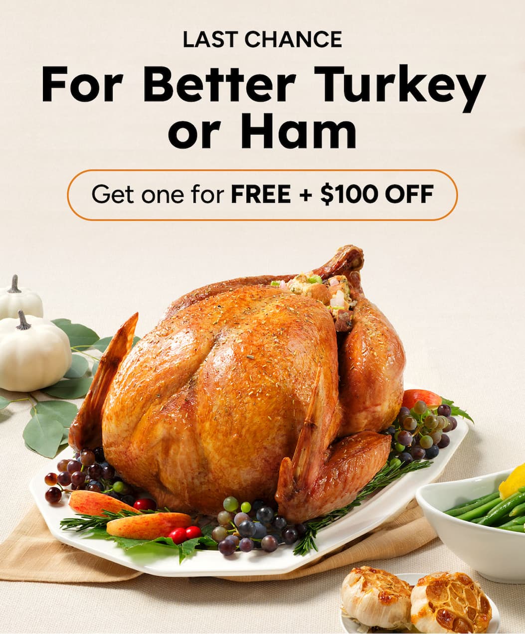LAST CHANCE | For Better Turkey or Ham | Get one for FREE + $100 OFF