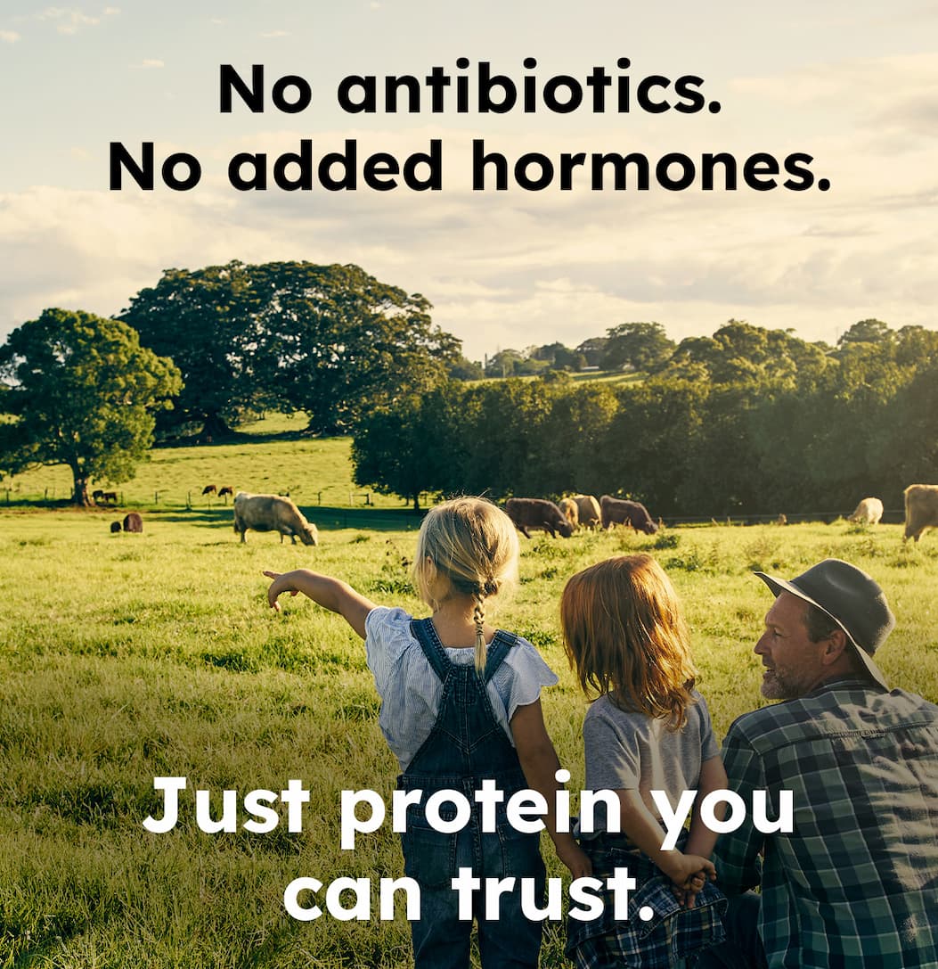 No antibiotics. No added hormones. Just protein you can trust.  