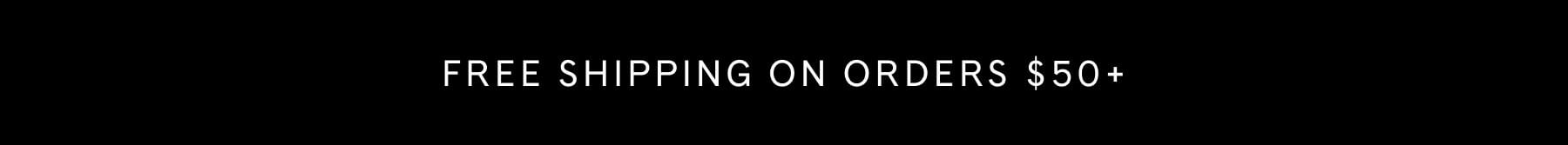 FREE SHIPPING ON ORDERS $50+