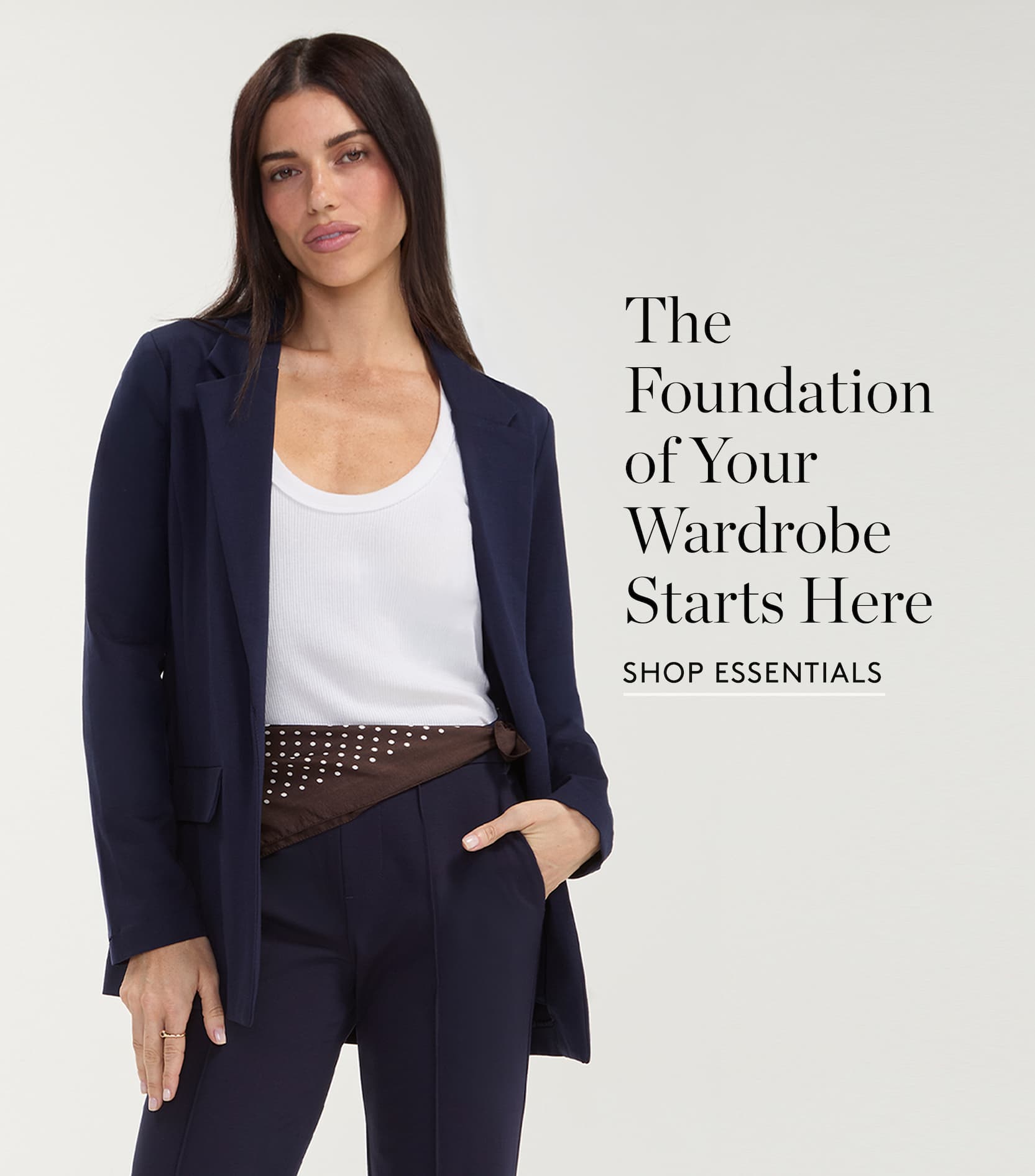 The foundation of your wardrobe starts here. Shop Essentials.