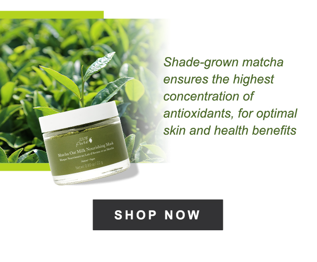 Shade-grown matcha ensures the highest concentration of antioxidants, for optimal skin and health benefits - SHOP NOW