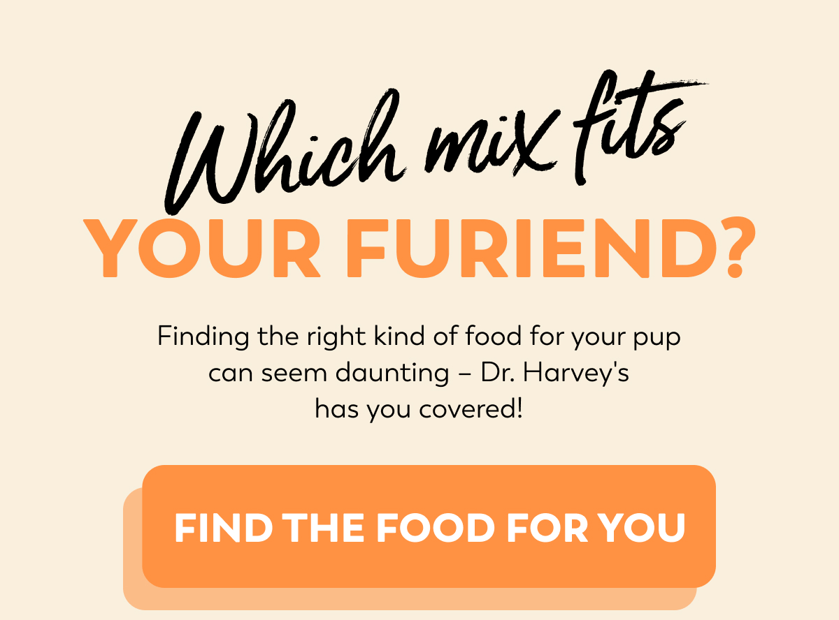 Which food is pawfect for you? Dr. Harveys