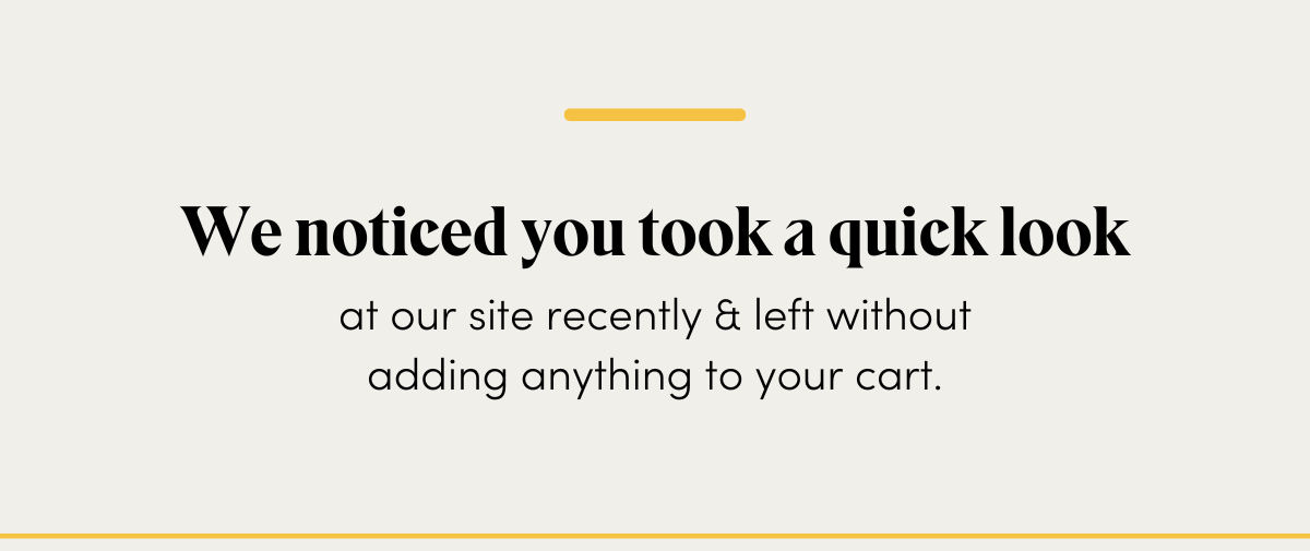 We Noticed You Took a Quick Look 