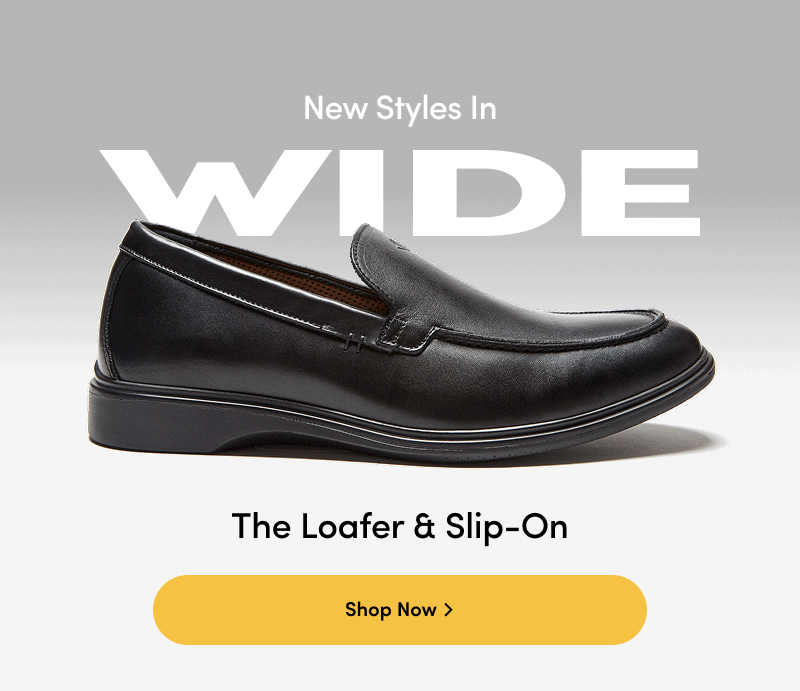New Styles in Wide. The Loafer & Slip-On. Shop Now