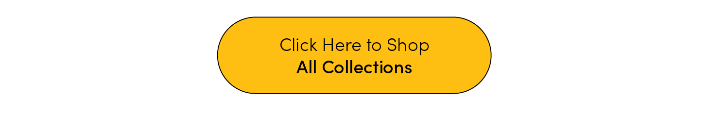 Click Here to Shop All Collections