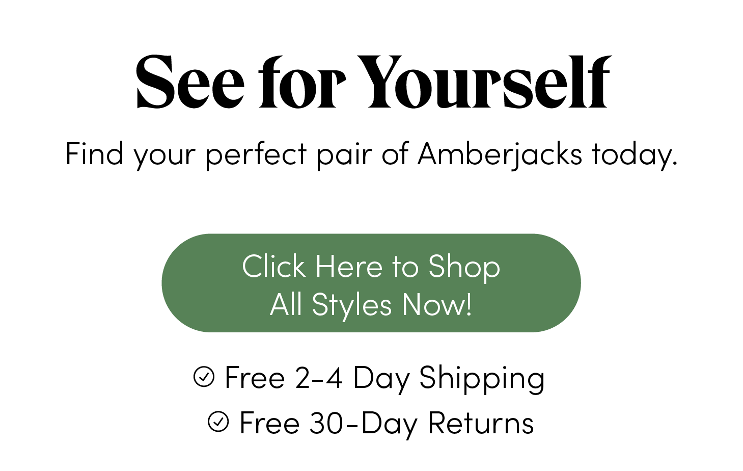 See for yourself. Find your perfect pair of Amberjacks today. Click Here to Shop All Styles Now!
