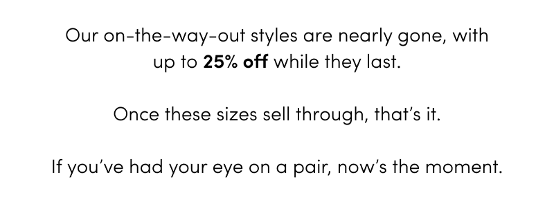 Up to 25% off while sizes last