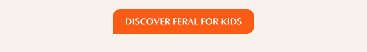 Discover Feral for kids
