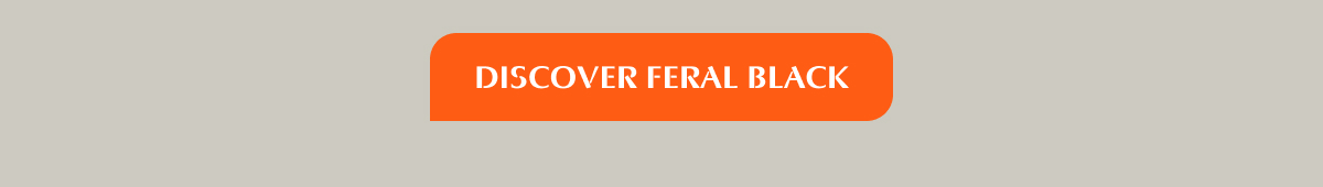 Discover Feral Black
