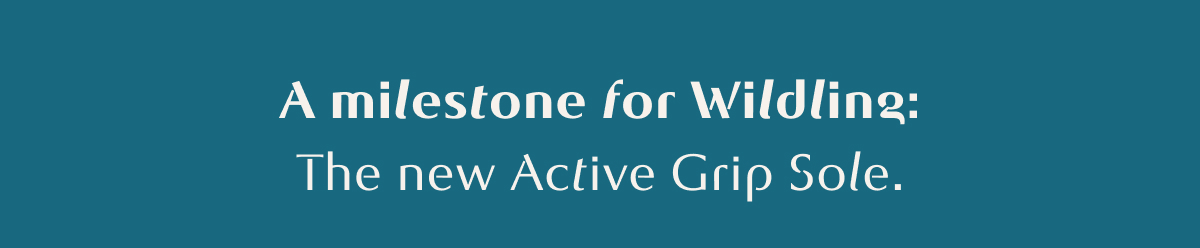 A milestone for Wildling: The new Active Grip Sole.