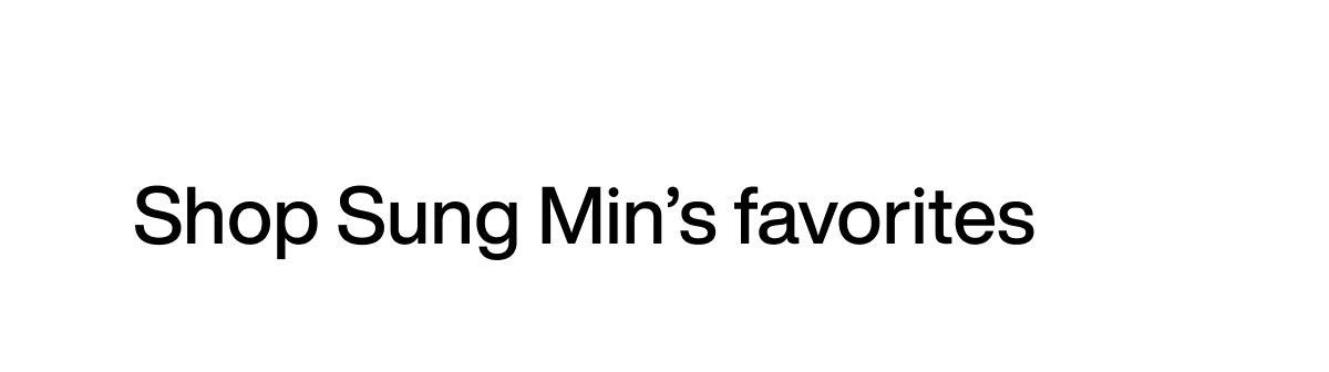 Shop Sung Min's favorites