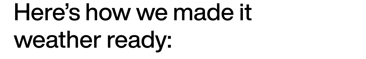 Here's how we made it weather ready: