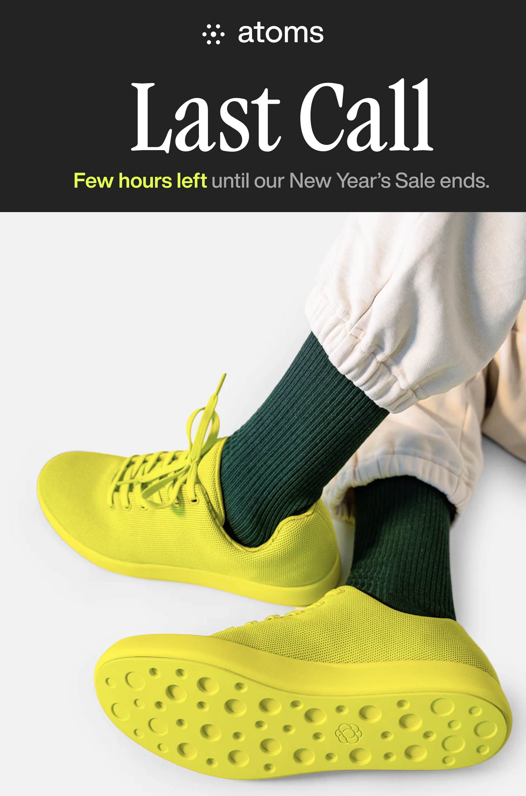 Atoms Last Call Few hours left until our New Year's Sale ends