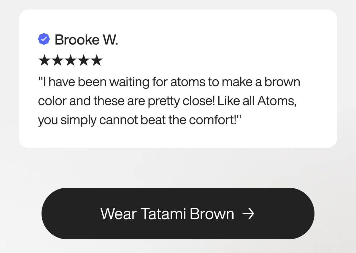 Verified review by Brooke W. gives 5 stars, praising the brown color and comfort of Atoms shoes. Button reads “Wear Tatami Brown.”