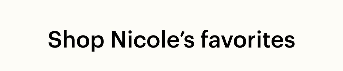 Shop Nicole's favorites