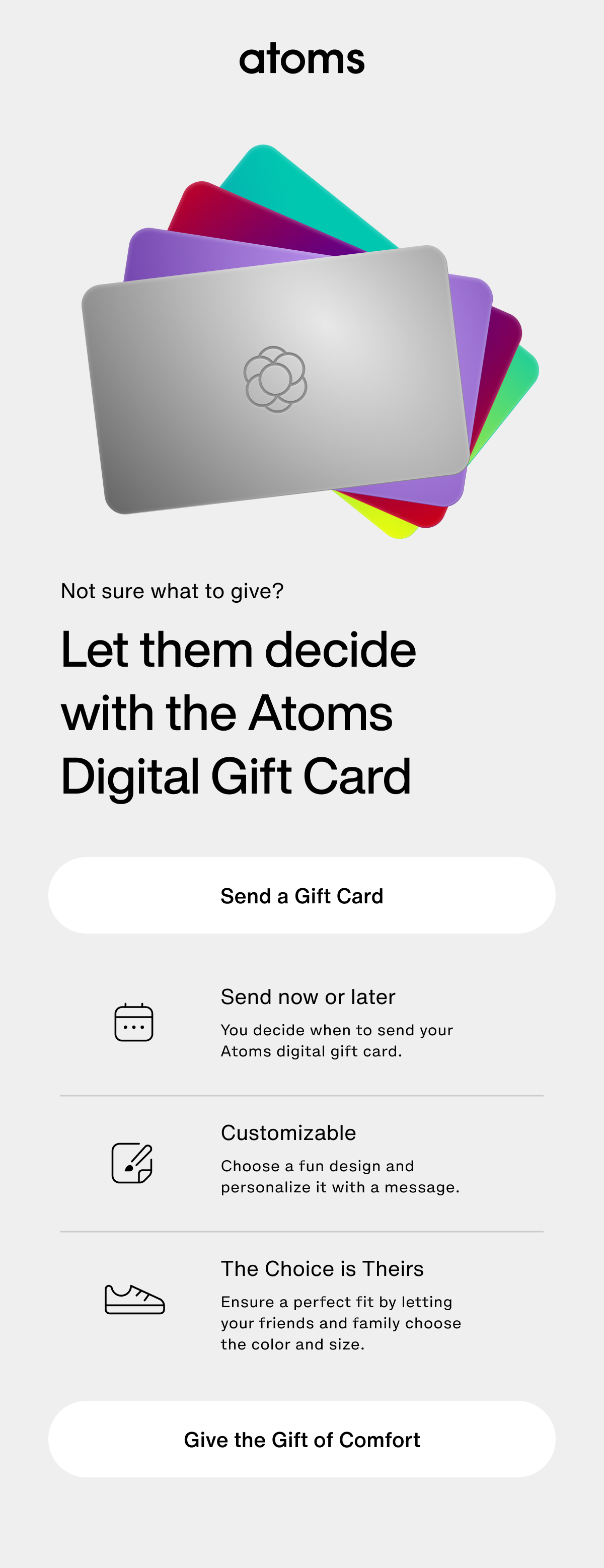 Not sure what to give? Let them decide with the Atoms Digital Gift Card. Send a Gift Card.