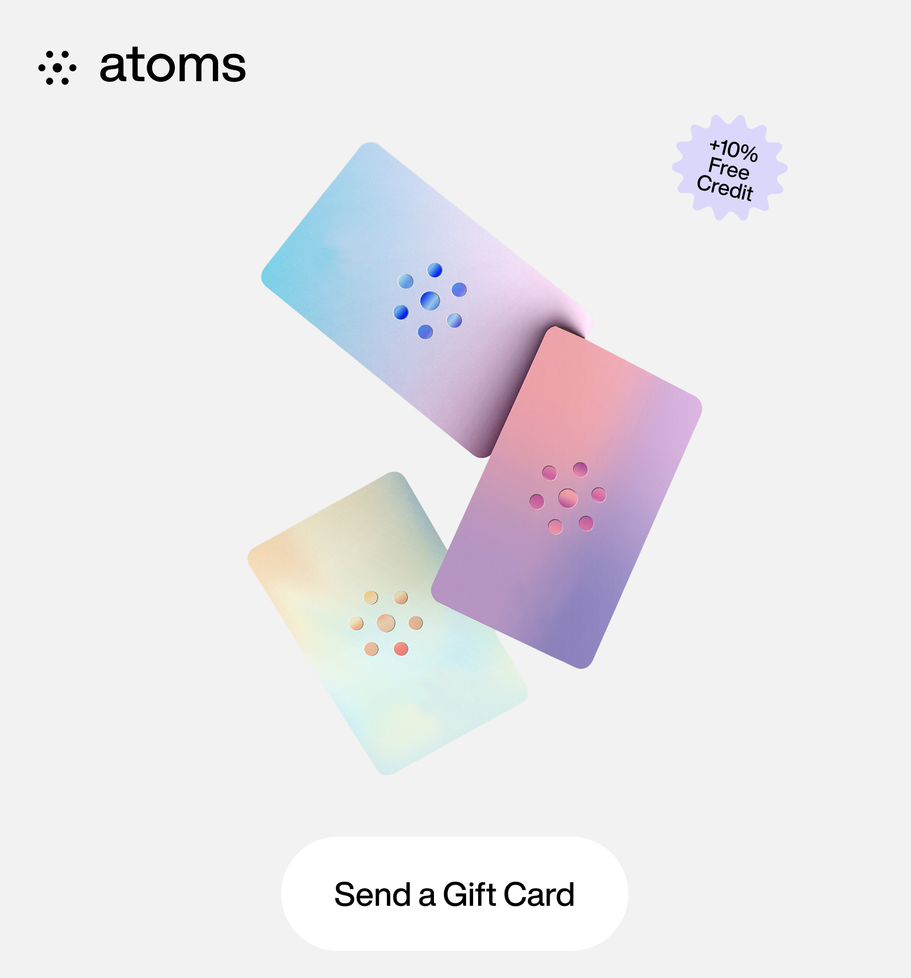 Atoms. Send a gift card. +10% Free Credit