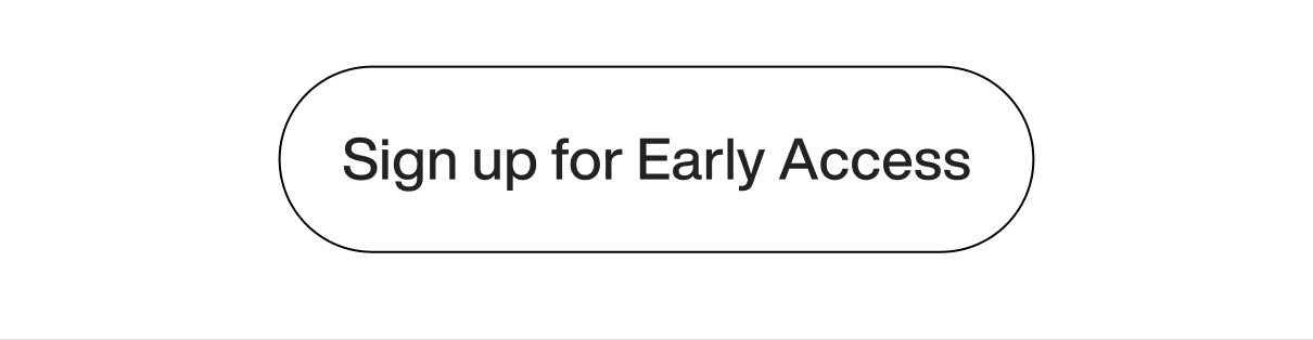 Sign up for Early Access