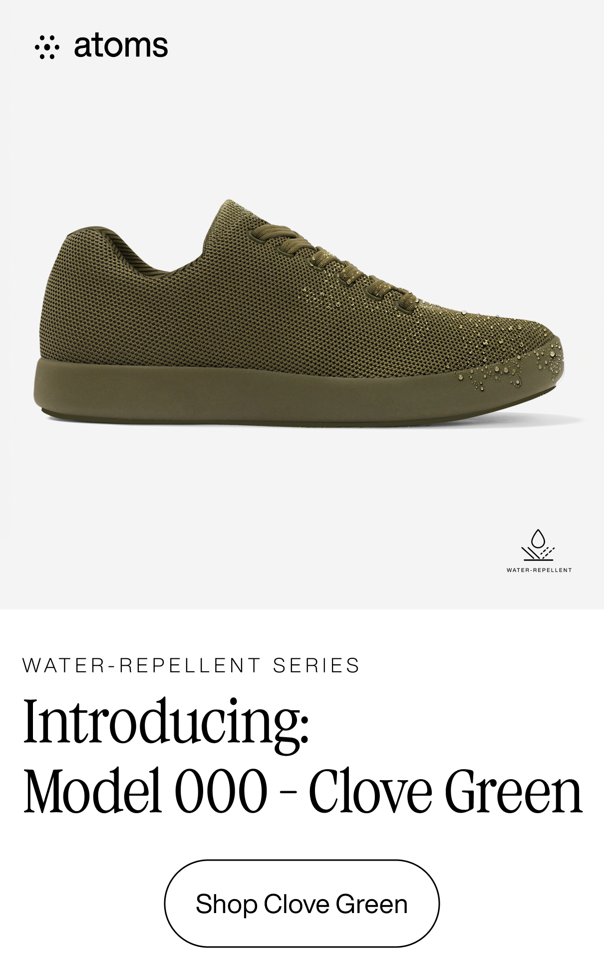 Atoms. Water-repellent series. Introducing: Model 000 - Clove Green. Shop Clove Green.