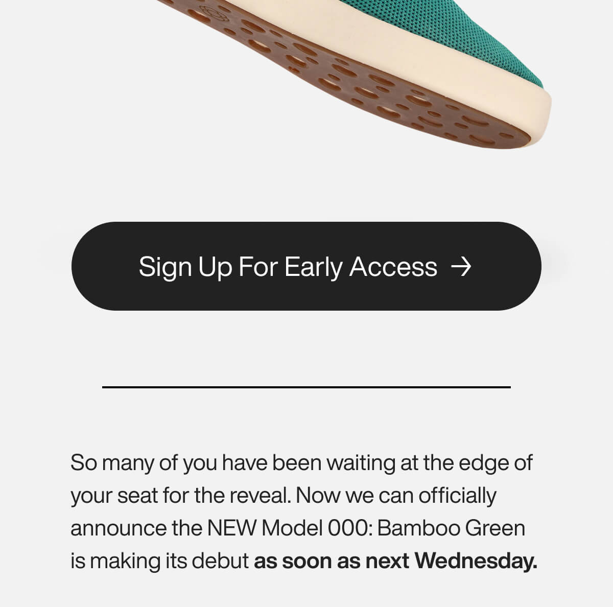 Partial view of a bamboo green shoe sole above a "Sign Up For Early Access" button and announcement text for Model 000 release next Wednesday.