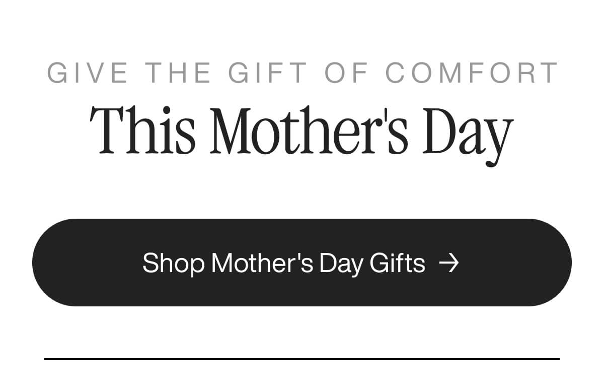 Banner promoting Mother's Day gifts with text 'Give the gift of comfort this Mother's Day.' Features a button labeled 'Shop Mother's Day Gifts.'"
