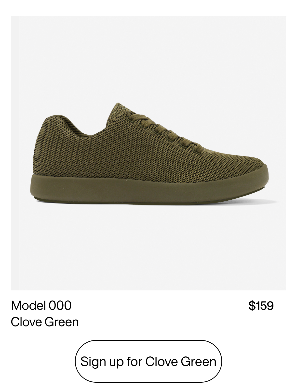 Model 000: Clove Green at $159. Sign Up for Clove Green