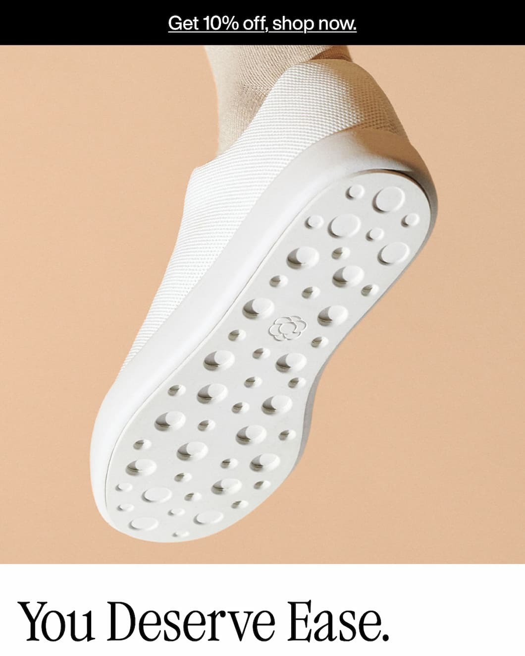 Get 10% off shop now. You Deserve Ease.