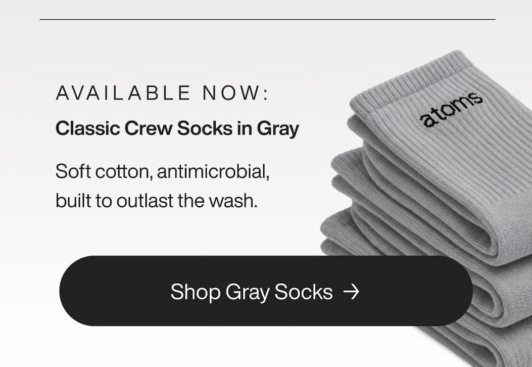 Also available now: the Atoms Everyday Sock in Grey. Soft cotton, antimicrobial, built to outlast the wash.