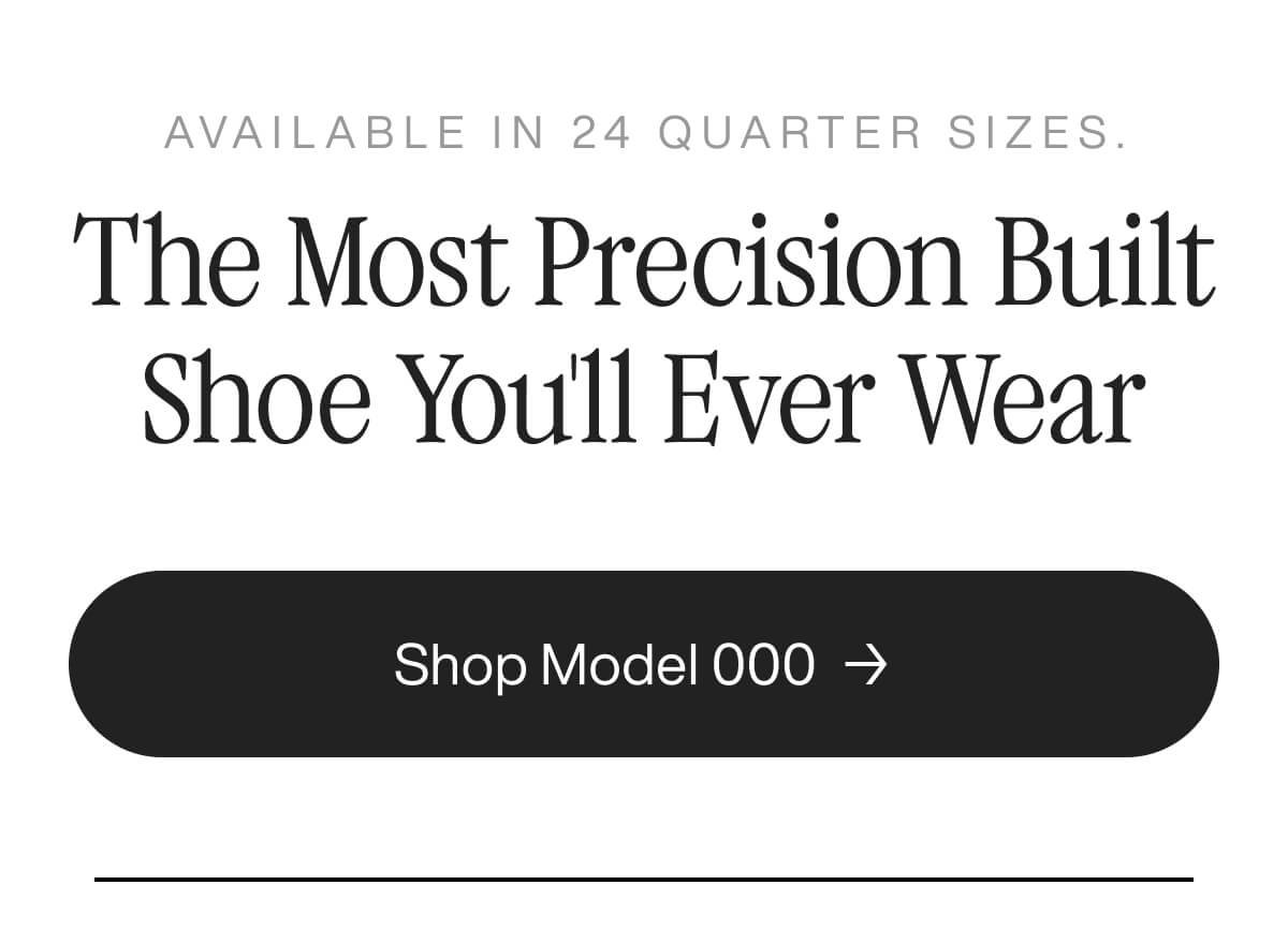 Text reads 'Available in 24 quarter sizes. The most precision built shoe you'll ever wear.' Below, a button says 'Shop Model 000' with an arrow.