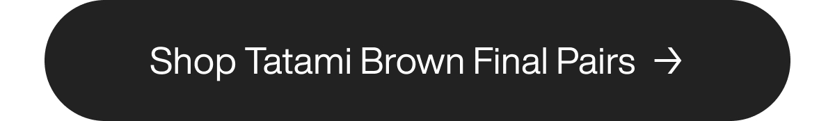 Shop Tatami Brown Final Pairs