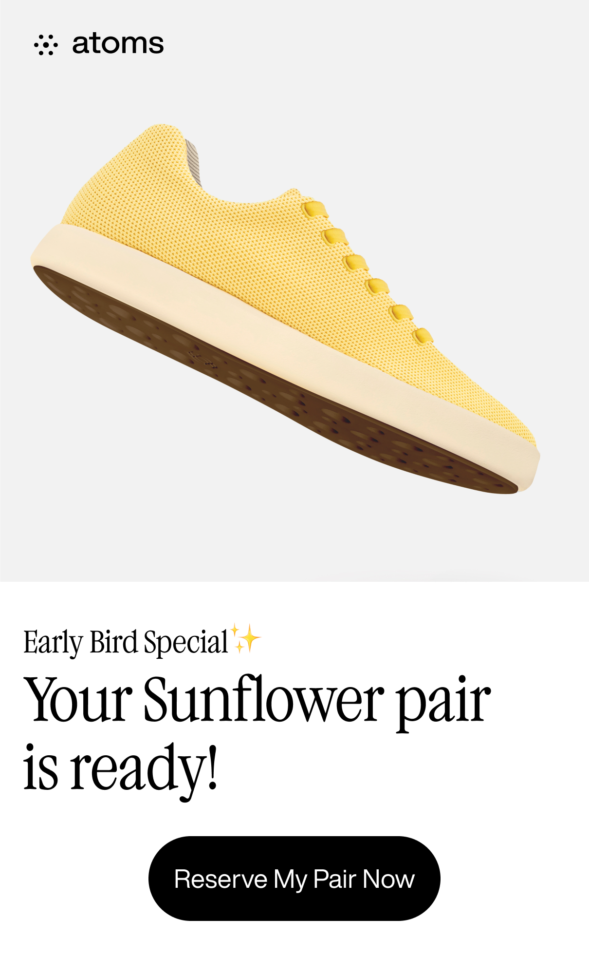 Early Bird Special. Your sunshine pair is ready! Reserve my pair now Early Bird Special. Your sunshine pair is ready! Reserve my pair now