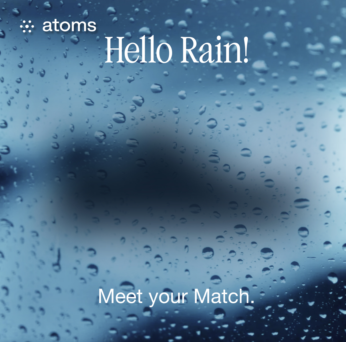 Hello Rain! Meet your Match. 