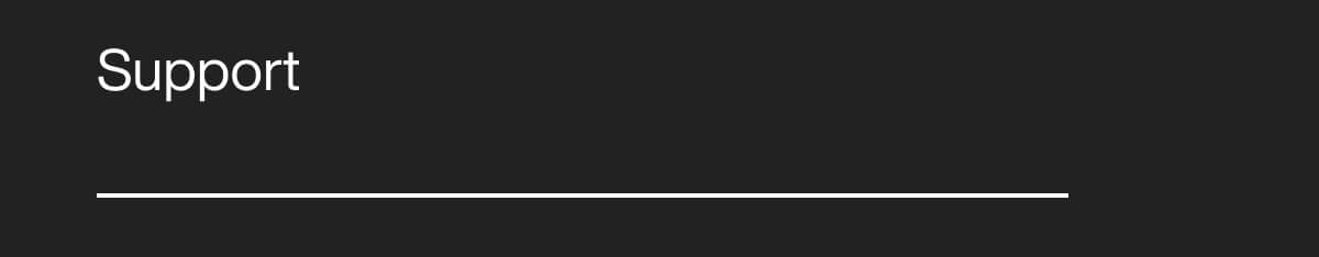 The image shows the word "Support" in white text on a black background, above a thin white line, conveying a minimalist design for emphasis.