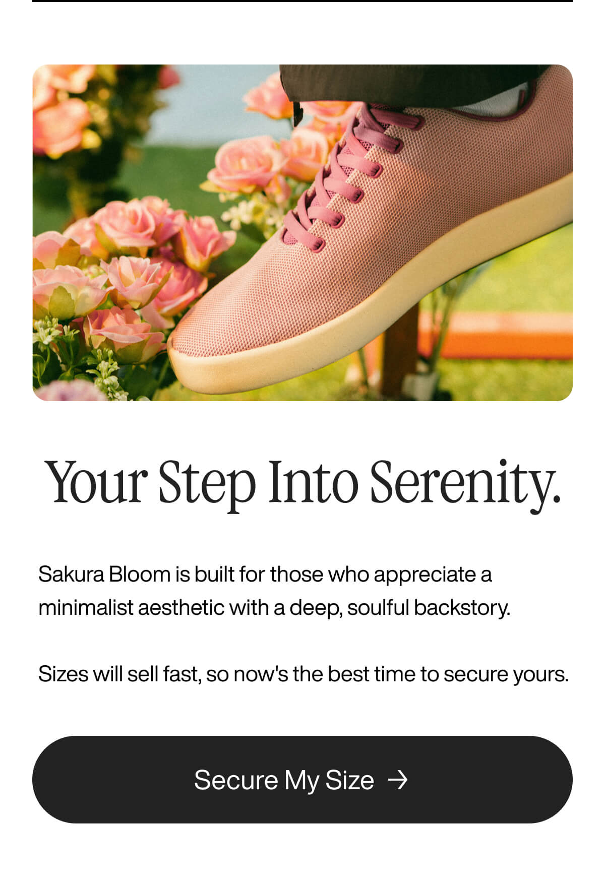 Sneaker in pinkish hue with white sole placed among blooming flowers, conveying serenity and minimalism. Text: "Your Step Into Serenity." Button: "Secure My Size."