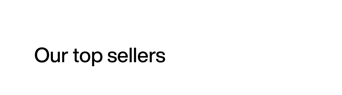 Our top sellers