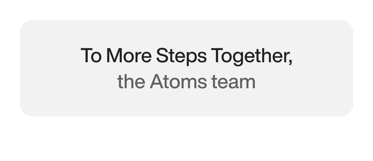 To more steps together. The Atoms Team. 