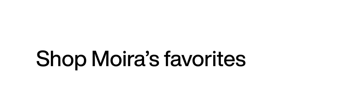 Shop Moira's favorites