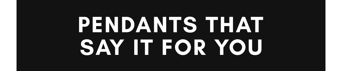 Pendants That Say It For You