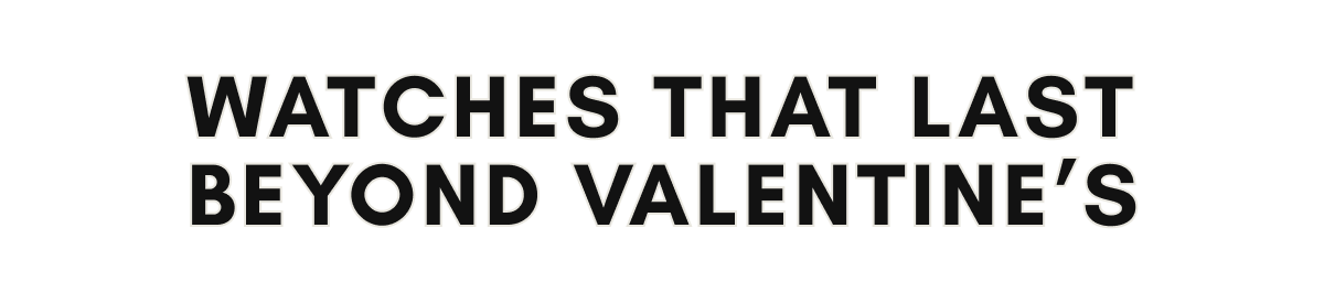 Watches That Last Beyond Valentine's