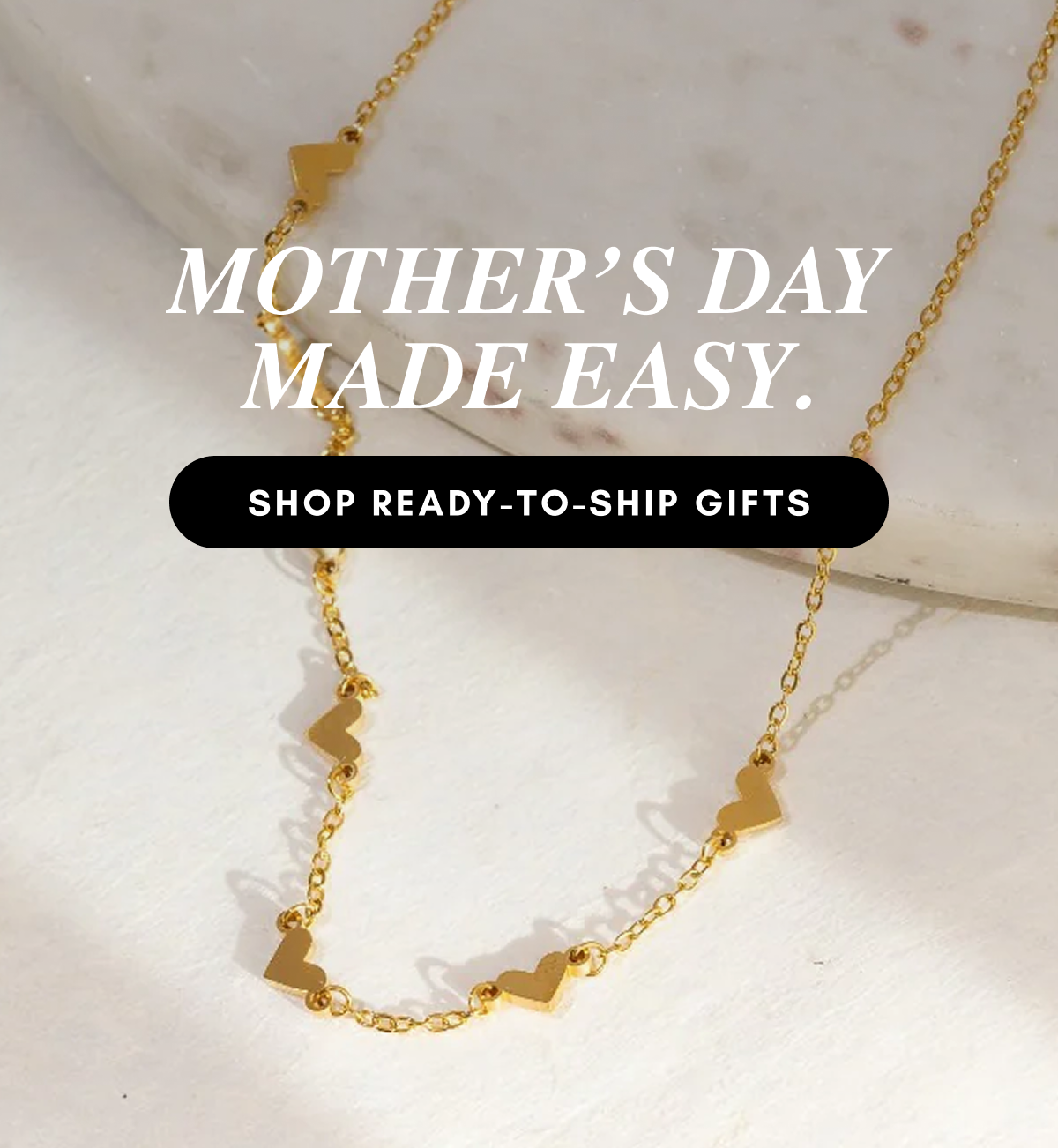 MOTHER’S DAY MADE EASY.