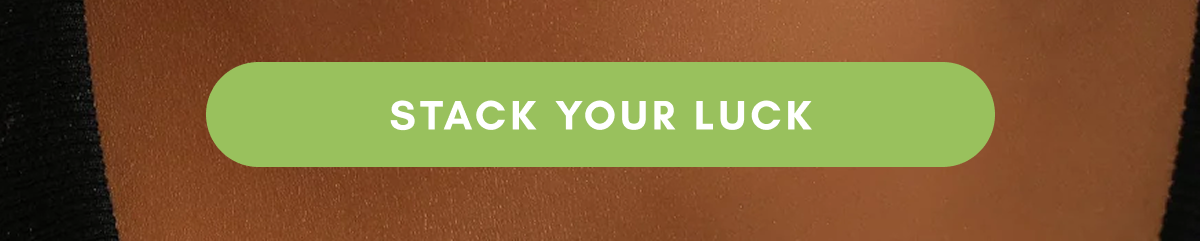 [STACK YOUR LUCK]