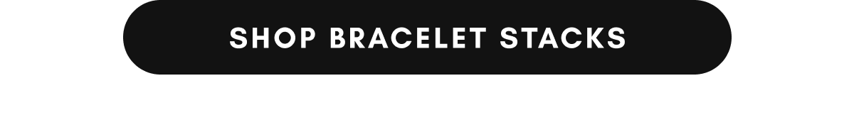 [SHOP BRACELET STACKS]
