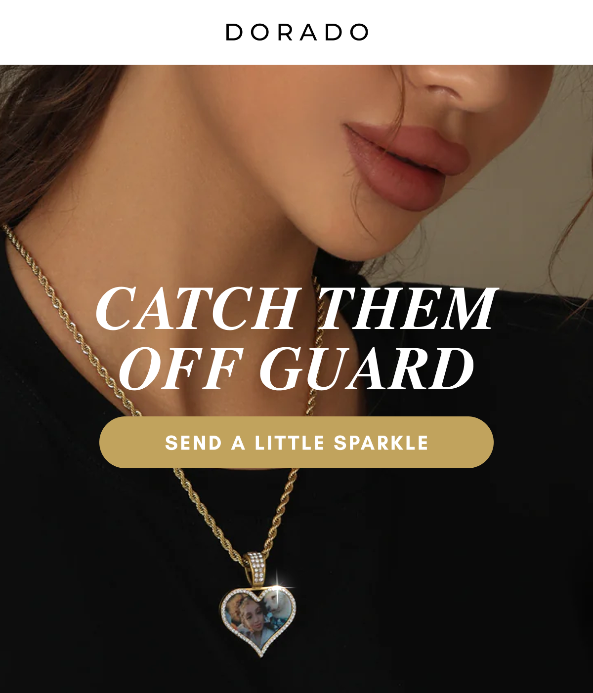 CATCH THEM OFF GUARD. SEND A LITTLE SPARKLE