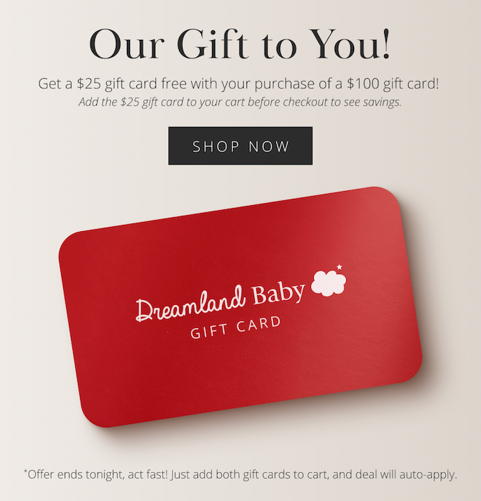Our Gift to You! Get a $25 gift card on us with your purchase of a $100 gift card! Add the $25 gift card to your cart before checkout to see savings.