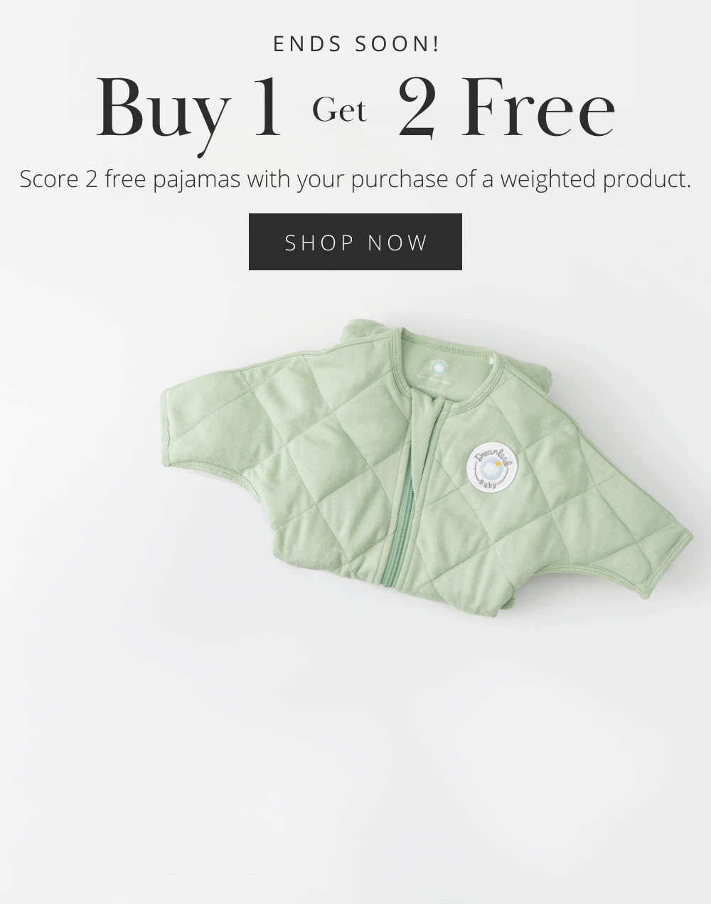LIMITED TIME  Buy 1 Get 2 Free Score 2 free pajamas with your purchase of a weighted product.  SHOP NOW