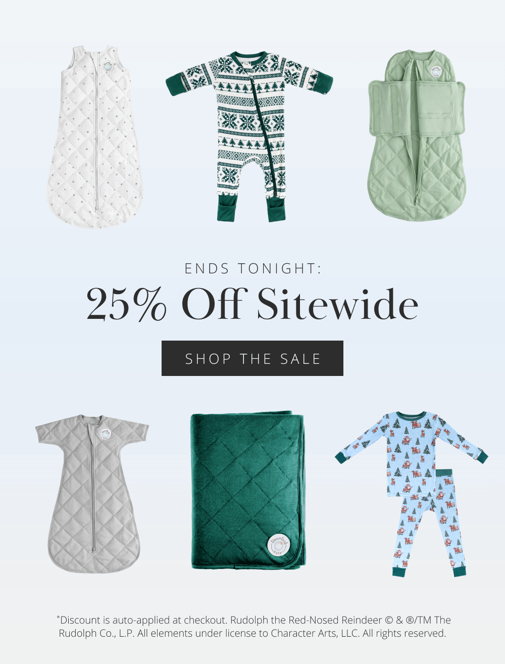 ENDS TONIGHT: 25% Off Sitewide SHOP THE SALE  *Discount is auto-applied at checkout. Rudolph the Red-Nosed Reindeer © & ®/TM The Rudolph Co., L.P. All elements under license to Character Arts, LLC. All rights reserved.