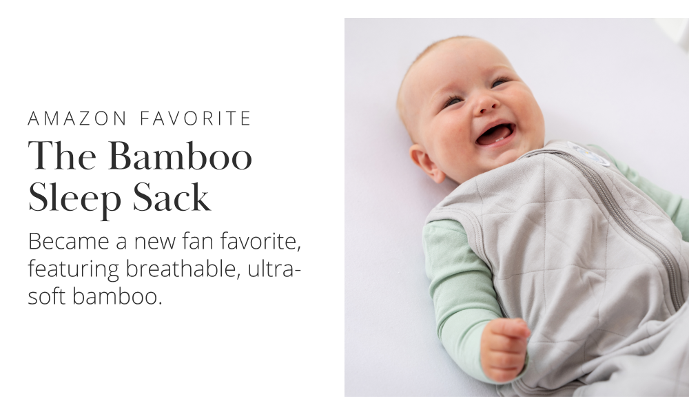 AMAZON FAVORITE The Bamboo Sleep Sack Became a new fan favorite, featuring breathable, ultra- soft bamboo.